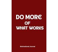 DO MORE OF WHAT WORKS: A 6 x 9 Blank Lined Notebook Journal