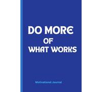DO MORE OF WHAT WORKS: A 6 x 9 Blank Lined Notebook Journal