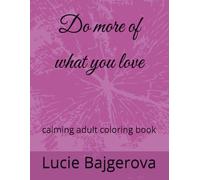 Do more of what you love: calming adult coloring book