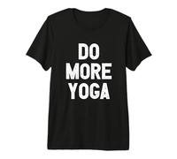 Do More Yoga - Haz Más Yoga Camiseta Premium