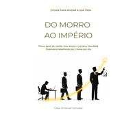 DO MORRO AO IMPÉRIO: Como parei de vender meu tempo e construí liberdade financeira trabalhando só 2 horas por dia