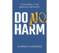 Do No Harm: Fatphobia & the Medical Industry: Fatphobia & the Medical Industry