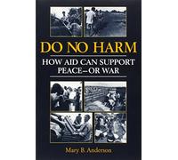 Do No Harm: How Aid Can Support Peace - or War