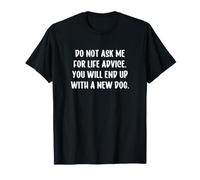 Do Not Ask Me for Life Advice You Will End Up with a New Dog Camiseta