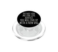 Do Not Ask Me For Life Advice You Will End Up with A New Dog PopSockets PopGrip para MagSafe