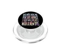 Do Not Ask Me For Life Advice You Will End Up with A New Dog PopSockets PopGrip para MagSafe