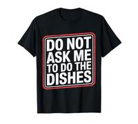 Do Not Ask Me To Do The Dishes - Camiseta