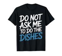 Do Not Ask Me To Do The Dishes |- Camiseta