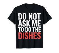 Do Not Ask Me To Do The Dishes - Camiseta