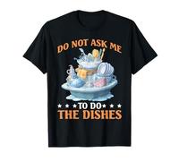 Do Not Ask Me To Do The Dishes Cocina Anti-Lavado - Camiseta