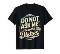 Do Not Ask Me To Do The Dishes Cocina Antilavavajillas - Camiseta gráfica económica, Hombre, Negro, M