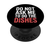 Do Not Ask Me To Do The Dishes - PopSockets PopGrip Adhesivo