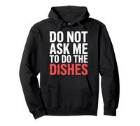 Do Not Ask Me To Do The Dishes - Sudadera con Capucha