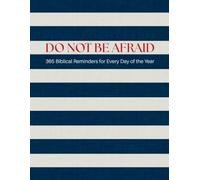 DO NOT BE AFRAID - 365 Biblical Reminders for Every Day of the Year: A Christian Book of Bible Verses to Overcome Fear, Find Peace, Courage & Hope