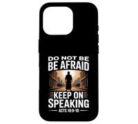 Do Not Be Afraid Keep On Speaking Acts 18 Courage Versículo Carcasa para iPhone 16 Pro