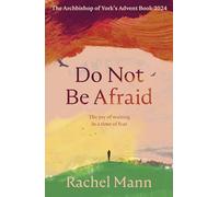 Do Not Be Afraid: The Joy of Waiting in a Time of Fear: The Archbishop of York's Advent Book 2024