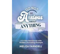 Do Not Be Anxious About Anything: A 31-Day Devotional with Guided Journaling Prompts