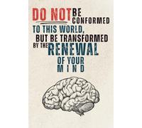 Do Not Be Conformed To This World, But Be Transformed By The Renewal Of Your Mind: Faith-Based Journal for Men, Women, and Children | 6x9 inches, 150 ... Bible Study, Bible Study, Prayer Journal.