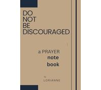 Do Not Be Discouraged: a PRAYER notebook