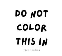 DO NOT COLOR THIS IN: You’re kidding