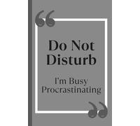 Do Not Disturb, I’m Busy Procrastinating: Funny Office Notebook | Sarcastic Journal for Coworkers, Gifts for Colleagues, Gifts for Coworkers, Work Humor | 6x9 in Lined Pages |