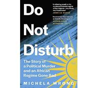 Do Not Disturb: The Story of a Political Murder and an African Regime Gone Bad