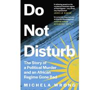 Do Not Disturb: The Story of a Political Murder and an African Regime Gone Bad