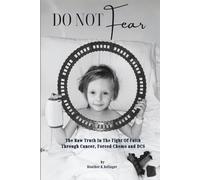 Do Not Fear: An Unfiltered, Raw Look At the Fight Of Faith Through Childhood Cancer, Forced Chemo And DCS