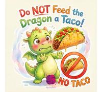 DO NOT Feed the Dragon a Taco!: A Funny Interactive Book for Kids About a Taco-Loving Dragon (Blinks Arts Picture Books)