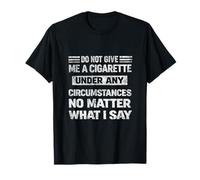 Do Not Give Me A Cigarette Dejar de Fumar Divertido Dicho Camiseta