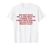 Do Not Give Me A Cigarette Under Any Circumstances Y2K Camiseta