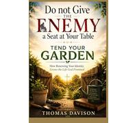 Do not Give the Enemy a Seat at Your Table - TEND YOUR GARDEN: How Renewing Your Identity Grows the Life God Promised