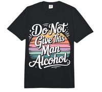 Do Not Give This Man Alcohol Warning Party Drunk - Comfort Colors Adult Heavyweight T-Shirt