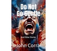 Do Not Go Gentle: And Other Stories