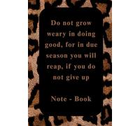Do not grow weary in doing good, for in due season you will reap, if you do not give up: Note - Book