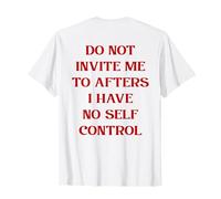 Do not invita me to afters i have no self control - Party Camiseta