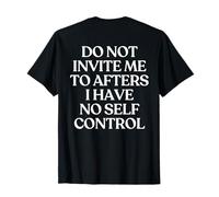 Do Not Invite Me To Afters I Have No Self Control On Back Camiseta