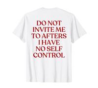 Do Not Invite Me To Afters I Have No Self Control On Back Camiseta