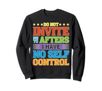 Do Not Invite Me To Afters I Have No Self Control Sudadera