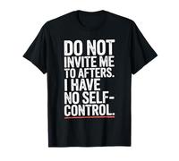 Do Not Invite Me To Afters No Self Control Afterhour Party Camiseta