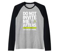 Do Not Invite Me To Afters No Self Control Afterhour Party Camiseta Manga Raglan