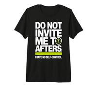 Do Not Invite Me To Afters No Self Control Afterhour Party Camiseta Premium