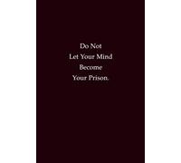 Do Not Let Your Mind Become Your Prison: A self-reflection notebook to free your thoughts and unlock creativity
