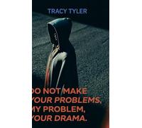 Do Not Make Your Problems, My Problem, Your Drama