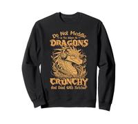 Do Not Meddle In The Affairs of Dragons For You Are Crunchy Sudadera