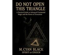 Do Not Open This Triangle - A Practical Guide to Advanced Ceremonial Magic and the Power of Evocation