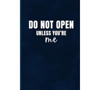 Do Not Open Unless You’re Me: A Funny 6x9 Lined Notebook for Secret Thoughts, Random Ideas, Sarcastic Notes, Humorous Doodles, and More