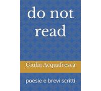 do not read: poesie e brevi scritti