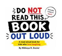DO NOT READ THIS BOOK OUT LOUD!: A read-aloud book for kids who love laughing