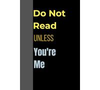 Do Not Read Unless You’re Me Notebook: A Funny Lined Journal for Brain Dumps, Private Thoughts, and Daily Chaos